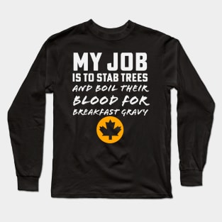 Maple Syrup Sugarmaker Stab Trees Boil Blood Breakfast Gravy Long Sleeve T-Shirt